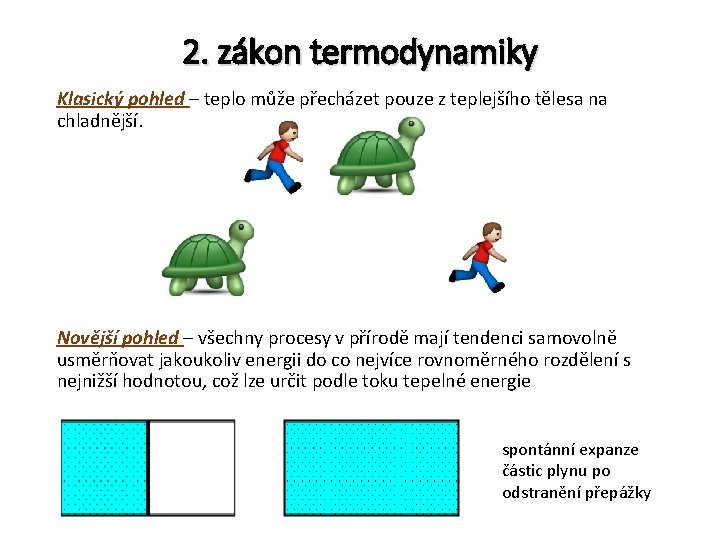 2. zákon termodynamiky Klasický pohled – teplo může přecházet pouze z teplejšího tělesa na