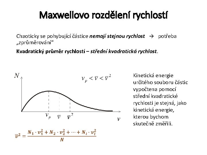 Maxwellovo rozdělení rychlostí Chaoticky se pohybující částice nemají stejnou rychlost → potřeba „zprůměrování“ Kvadratický