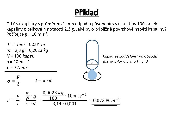 Příklad Od ústí kapiláry s průměrem 1 mm odpadlo působením vlastní tíhy 100 kapek