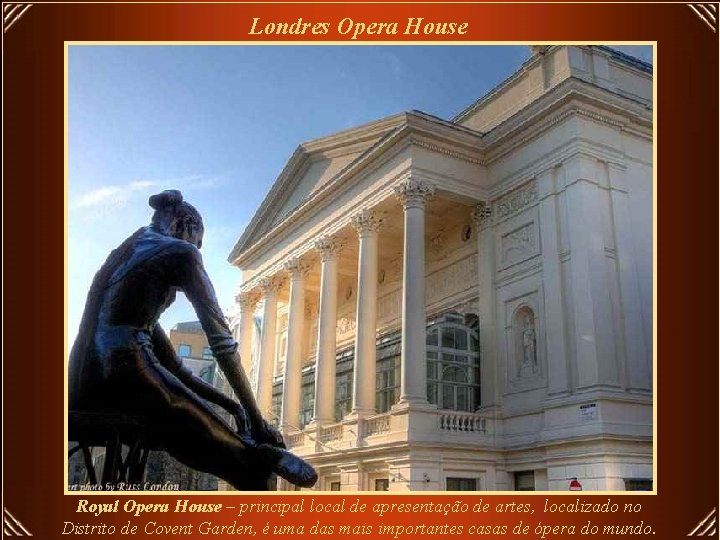 Londres Opera House Royal Opera House – principal local de apresentação de artes, localizado