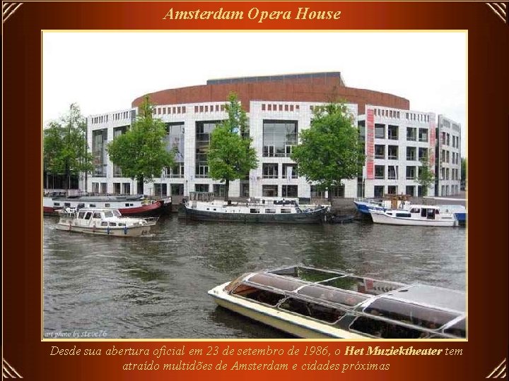 Amsterdam Opera House Desde sua abertura oficial em 23 de setembro de 1986, o