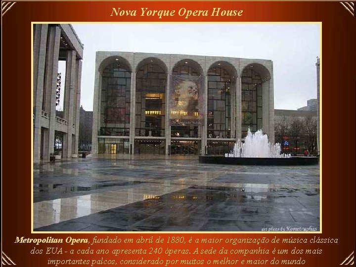 Nova Yorque Opera House Metropolitan Opera, fundado em abril de 1880, é a maior