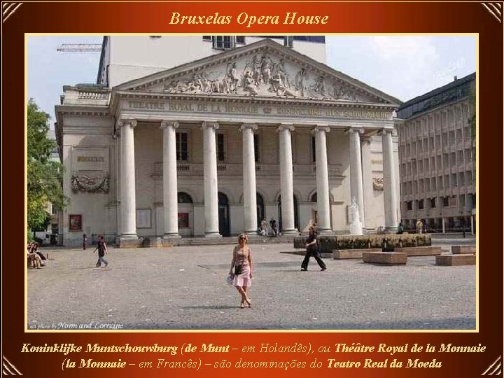 Bruxelas Opera House Koninklijke Muntschouwburg (de Munt – em Holandês), ou Théâtre Royal de