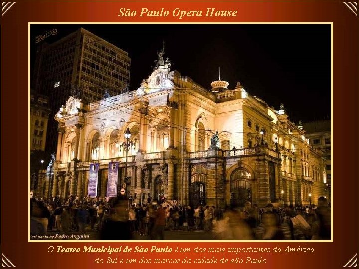 São Paulo Opera House O Teatro Municipal de São Paulo é um dos mais