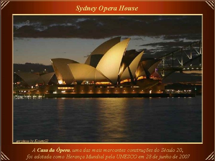 Sydney Opera House A Casa da Ópera, uma das mais marcantes construções do Século
