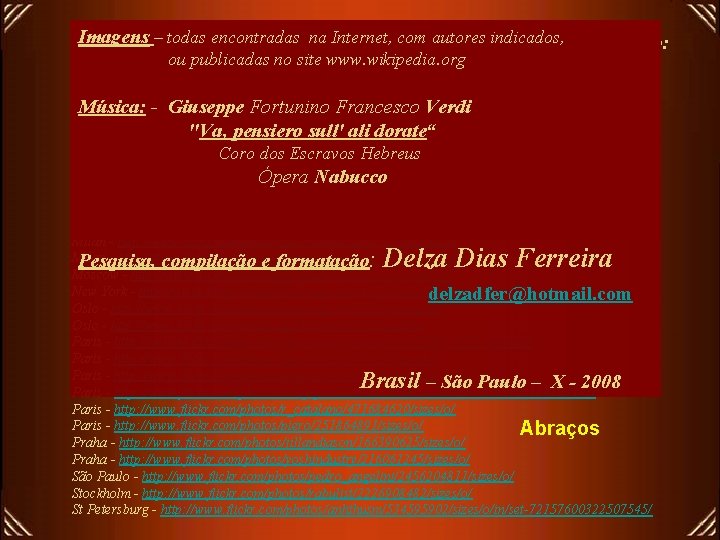 Imagens todas encontradas Internet, com autores indicados, Links para– abrir fotos em altanaresolução de