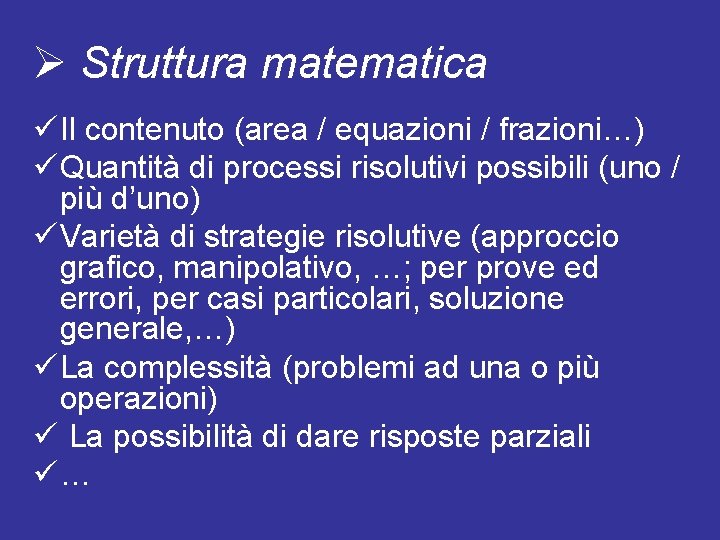 Ø Struttura matematica ü Il contenuto (area / equazioni / frazioni…) ü Quantità di