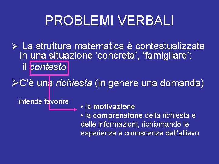 PROBLEMI VERBALI Ø La struttura matematica è contestualizzata in una situazione ‘concreta’, ‘famigliare’: il