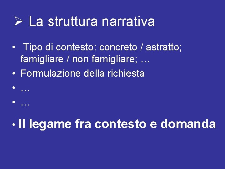 Ø La struttura narrativa • Tipo di contesto: concreto / astratto; famigliare / non