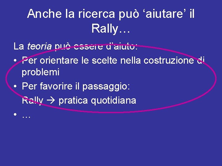 Anche la ricerca può ‘aiutare’ il Rally… La teoria può essere d’aiuto: • Per