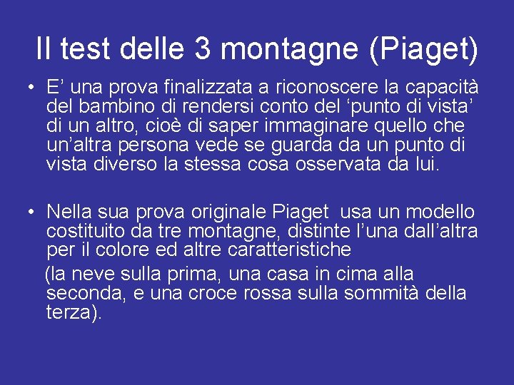 Il test delle 3 montagne (Piaget) • E’ una prova finalizzata a riconoscere la