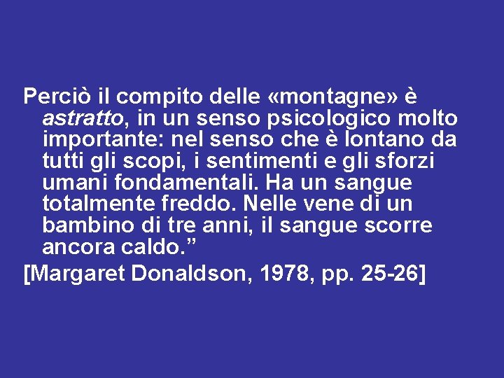 Perciò il compito delle «montagne» è astratto, in un senso psicologico molto importante: nel