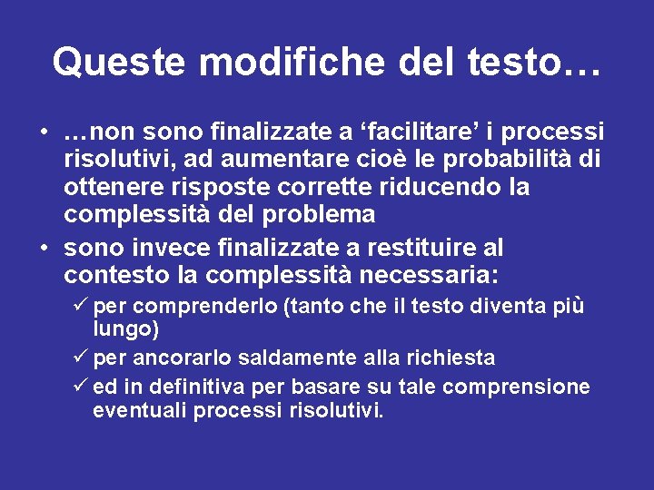 Queste modifiche del testo… • …non sono finalizzate a ‘facilitare’ i processi risolutivi, ad