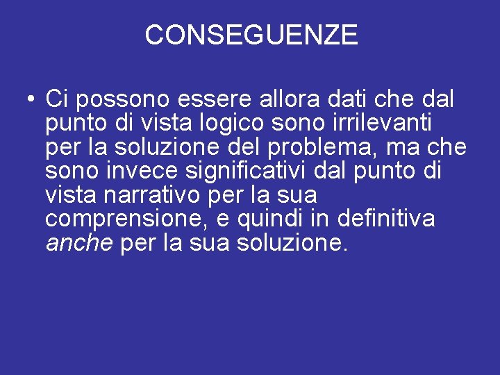 CONSEGUENZE • Ci possono essere allora dati che dal punto di vista logico sono