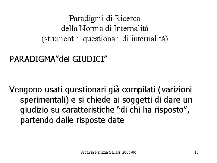 Paradigmi di Ricerca della Norma di Internalità (strumenti: questionari di internalità) PARADIGMA”dei GIUDICI” Vengono