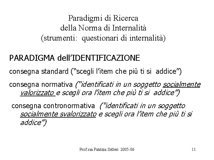 Paradigmi di Ricerca della Norma di Internalità (strumenti: questionari di internalità) PARADIGMA dell’IDENTIFICAZIONE consegna