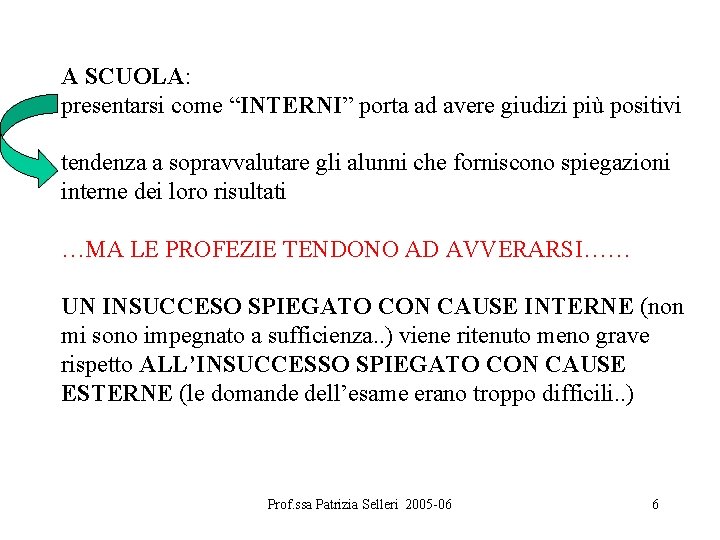 A SCUOLA: presentarsi come “INTERNI” porta ad avere giudizi più positivi tendenza a sopravvalutare