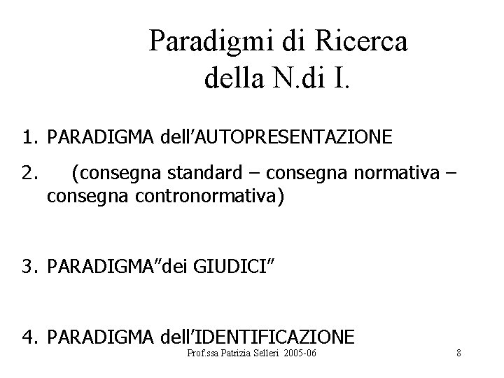 Paradigmi di Ricerca della N. di I. 1. PARADIGMA dell’AUTOPRESENTAZIONE 2. (consegna standard –