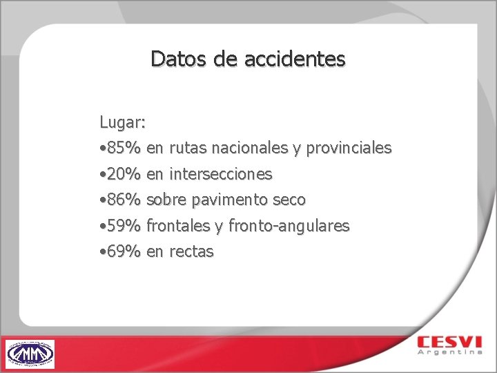 Datos de accidentes Lugar: • 85% en rutas nacionales y provinciales • 20% en