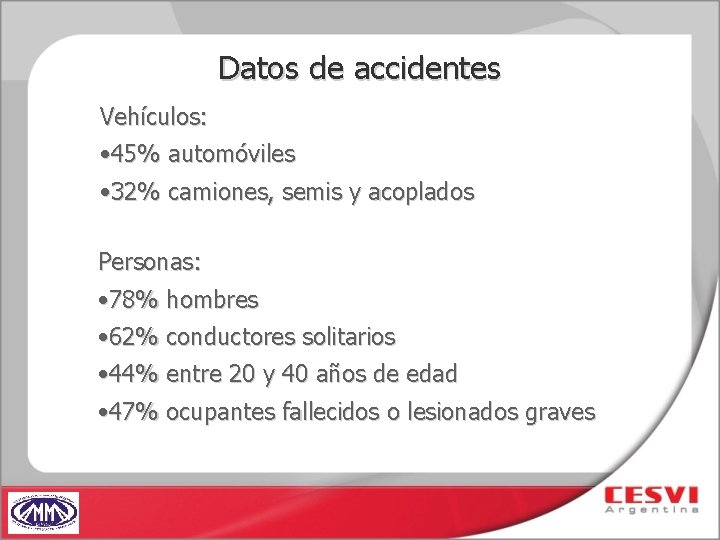 Datos de accidentes Vehículos: • 45% automóviles • 32% camiones, semis y acoplados Personas: