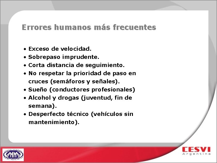 Errores humanos más frecuentes • Exceso de velocidad. • Sobrepaso imprudente. • Corta distancia