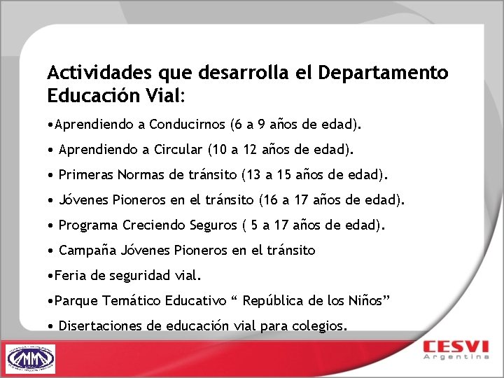 Actividades que desarrolla el Departamento Educación Vial: • Aprendiendo a Conducirnos (6 a 9