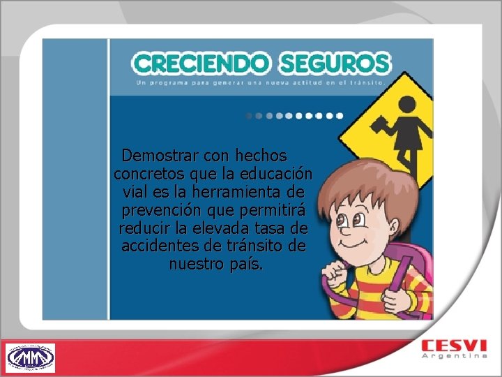 Demostrar con hechos concretos que la educación vial es la herramienta de prevención que