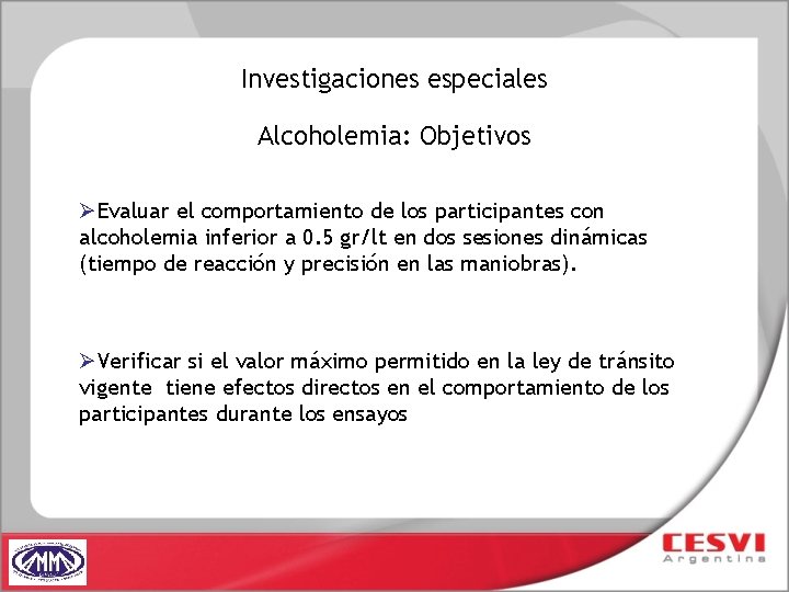 Investigaciones especiales Alcoholemia: Objetivos ØEvaluar el comportamiento de los participantes con alcoholemia inferior a