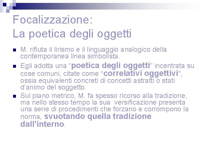 Focalizzazione: La poetica degli oggetti n n n M. rifiuta il lirismo e il