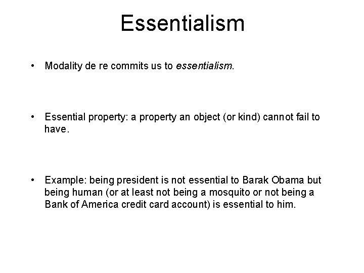 Essentialism • Modality de re commits us to essentialism. • Essential property: a property