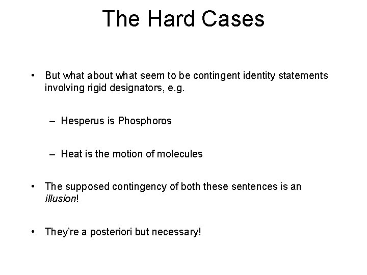The Hard Cases • But what about what seem to be contingent identity statements The Hard Cases • But what about what seem to be contingent identity statements
