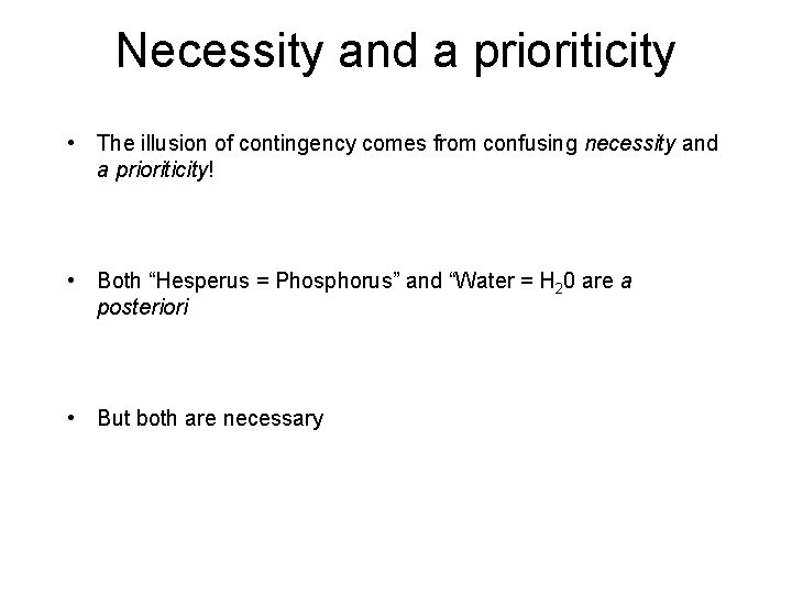 Necessity and a prioriticity • The illusion of contingency comes from confusing necessity and Necessity and a prioriticity • The illusion of contingency comes from confusing necessity and