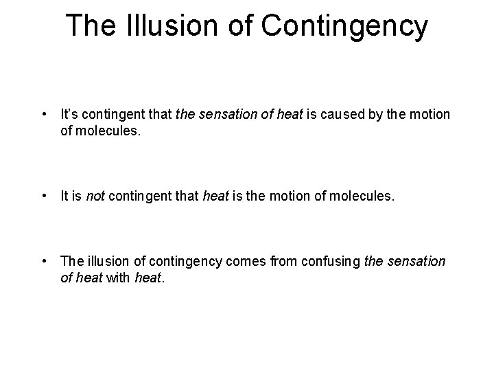 The Illusion of Contingency • It’s contingent that the sensation of heat is caused