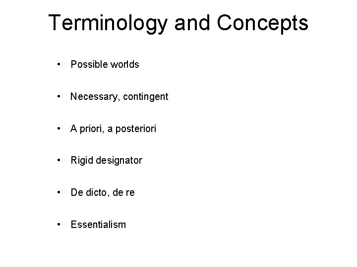 Terminology and Concepts • Possible worlds • Necessary, contingent • A priori, a posteriori