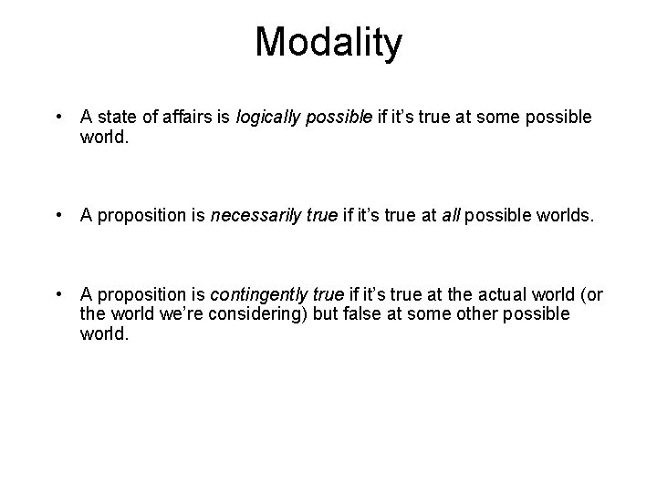 Modality • A state of affairs is logically possible if it’s true at some
