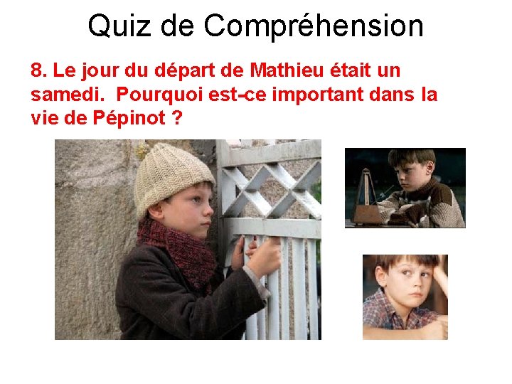 Quiz de Compréhension 8. Le jour du départ de Mathieu était un samedi. Pourquoi