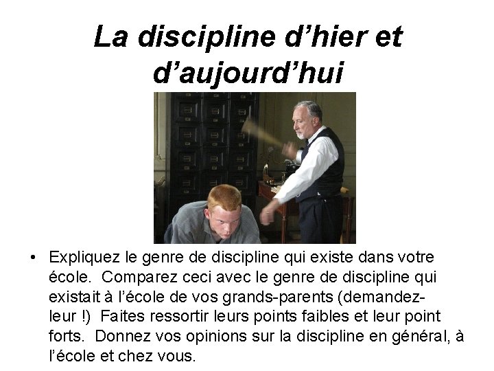 La discipline d’hier et d’aujourd’hui • Expliquez le genre de discipline qui existe dans