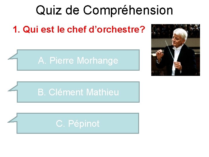 Quiz de Compréhension 1. Qui est le chef d’orchestre? A. Pierre Morhange B. Clément