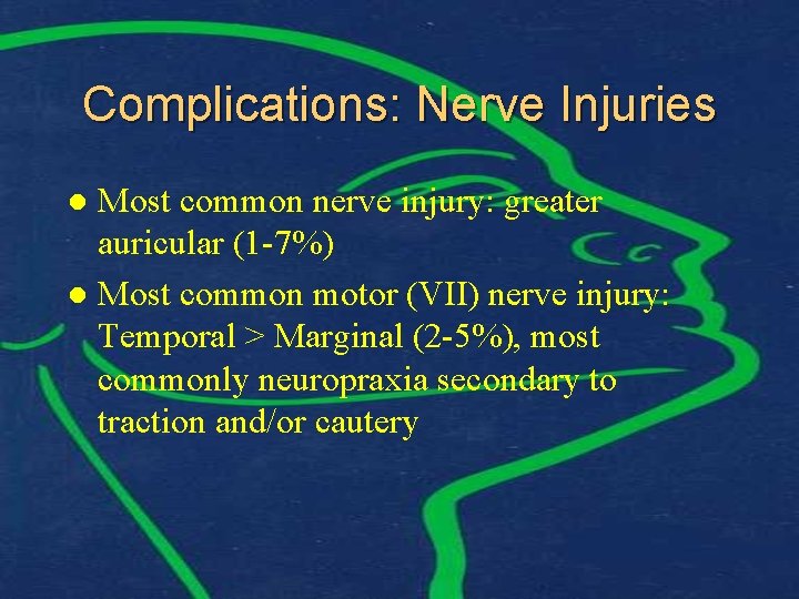 Complications: Nerve Injuries Most common nerve injury: greater auricular (1 -7%) l Most common