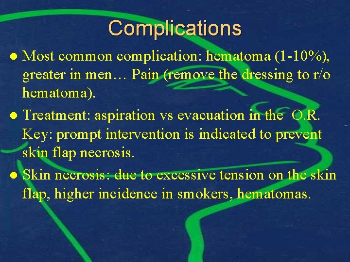 Complications Most common complication: hematoma (1 -10%), greater in men… Pain (remove the dressing