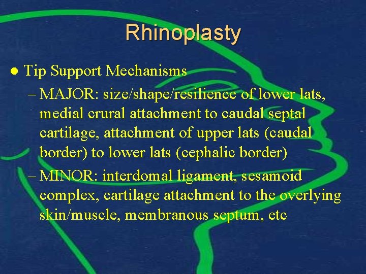 Rhinoplasty l Tip Support Mechanisms – MAJOR: size/shape/resilience of lower lats, medial crural attachment