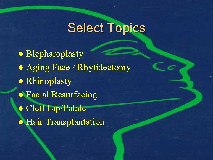 Select Topics Blepharoplasty l Aging Face / Rhytidectomy l Rhinoplasty l Facial Resurfacing l