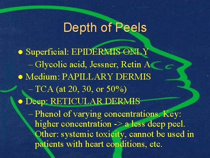 Depth of Peels Superficial: EPIDERMIS ONLY – Glycolic acid, Jessner, Retin A l Medium: