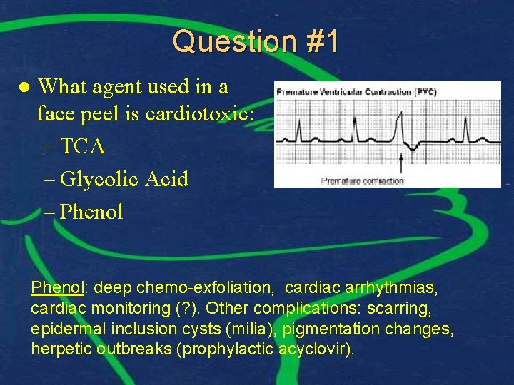 Question #1 l What agent used in a face peel is cardiotoxic: – TCA