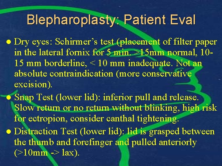 Blepharoplasty: Patient Eval Dry eyes: Schirmer’s test (placement of filter paper in the lateral