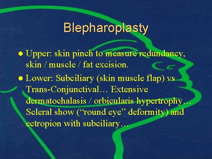 Blepharoplasty Upper: skin pinch to measure redundancy, skin / muscle / fat excision. l