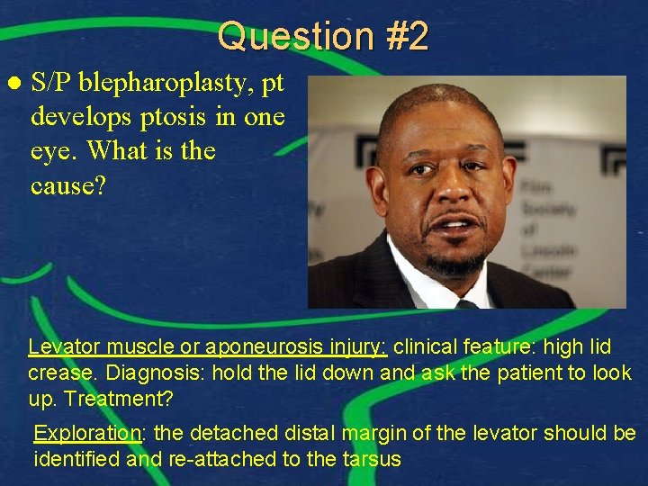 Question #2 l S/P blepharoplasty, pt develops ptosis in one eye. What is the