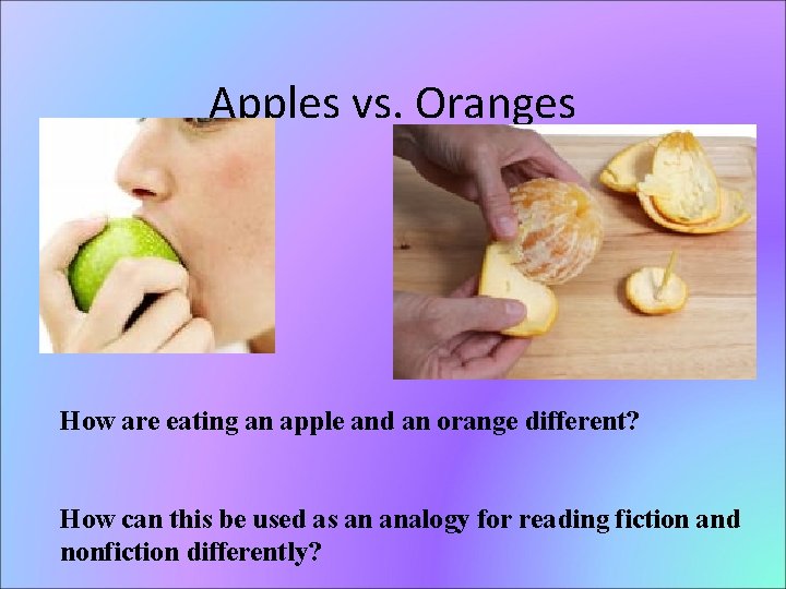 Apples vs. Oranges How are eating an apple and an orange different? How can