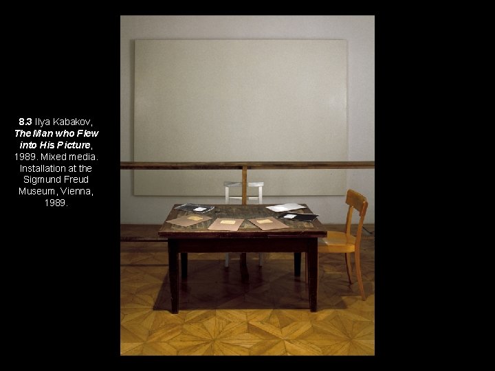 8. 3 Ilya Kabakov, The Man who Flew into His Picture, 1989. Mixed media.
