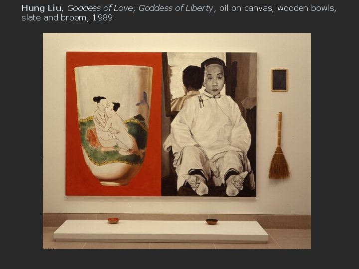 Hung Liu, Goddess of Love, Goddess of Liberty, oil on canvas, wooden bowls, slate